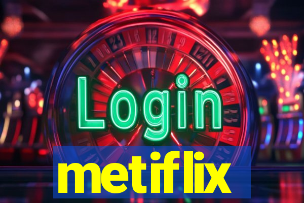 metiflix