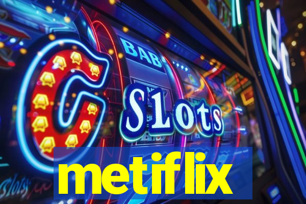 metiflix