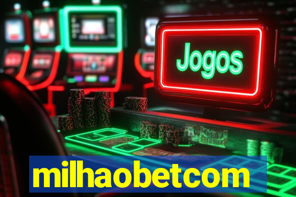 milhaobetcom