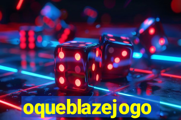 oqueblazejogo