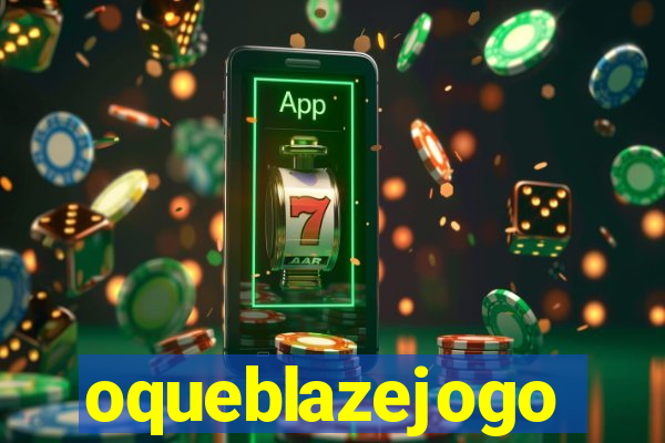 oqueblazejogo