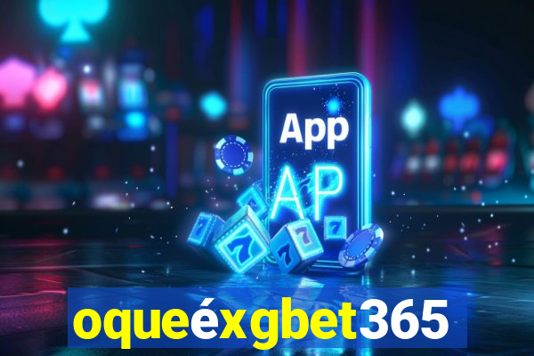 oqueéxgbet365