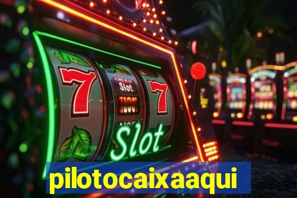 pilotocaixaaqui