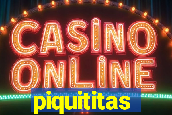 piquititas