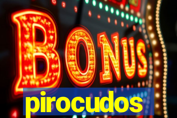 pirocudos