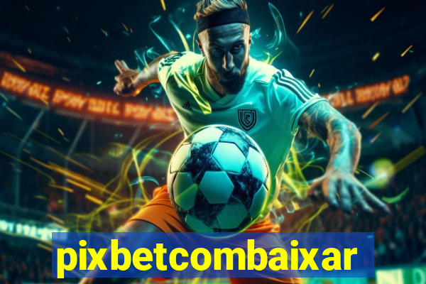 pixbetcombaixar