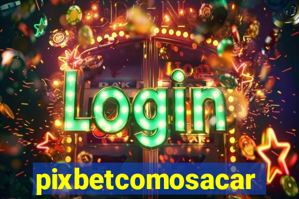 pixbetcomosacar