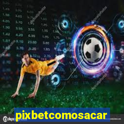 pixbetcomosacar