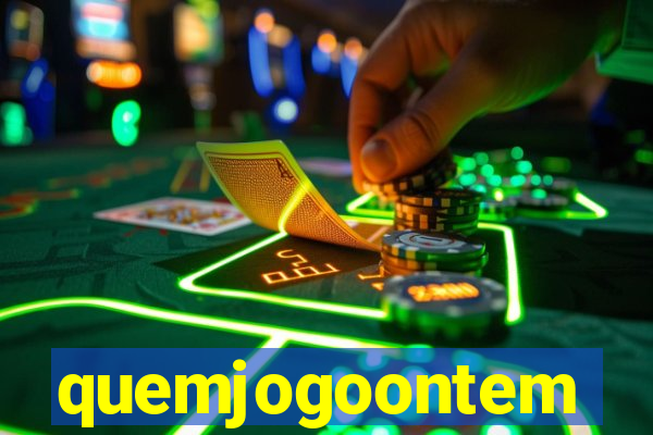 quemjogoontem
