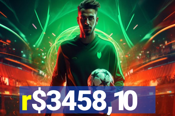 r$3458,10