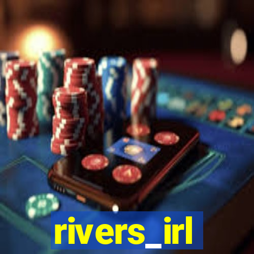 rivers_irl