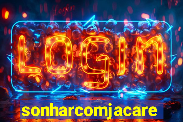 sonharcomjacare