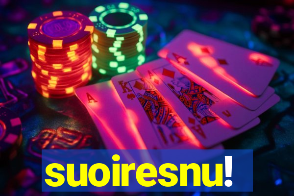suoiresnu!