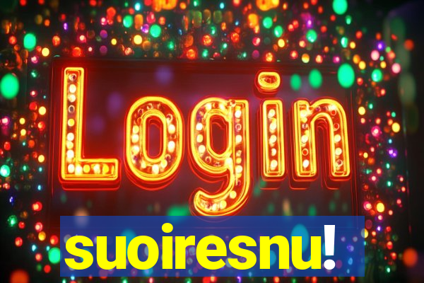 suoiresnu!