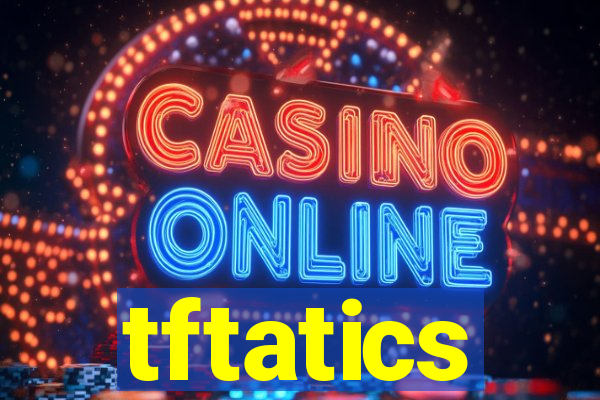 tftatics