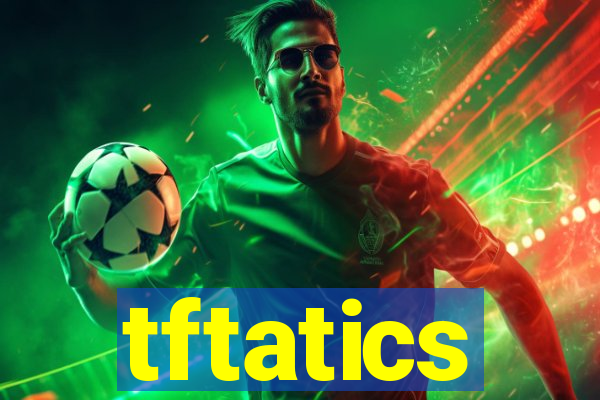 tftatics