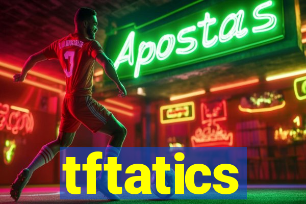 tftatics