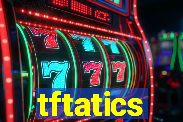 tftatics