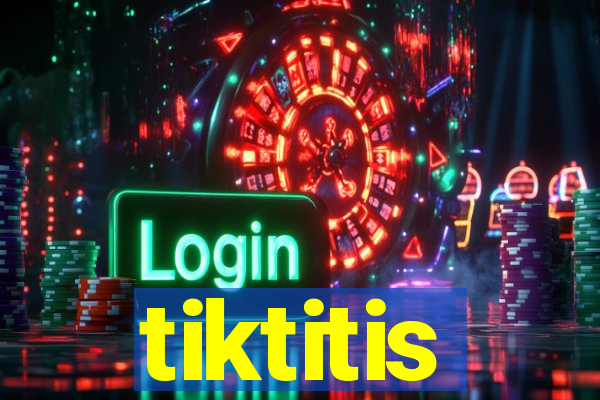 tiktitis