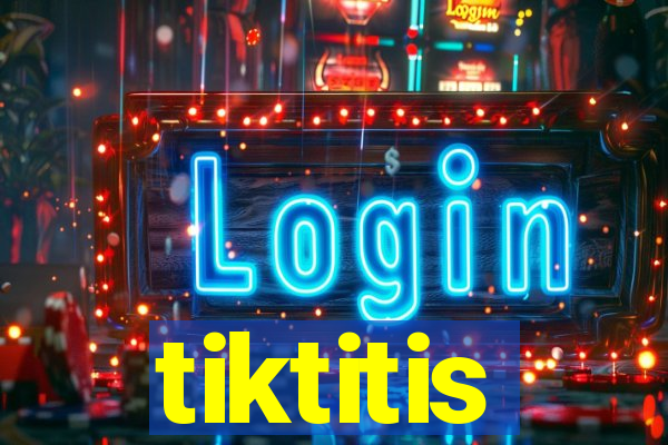 tiktitis