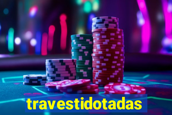 travestidotadas