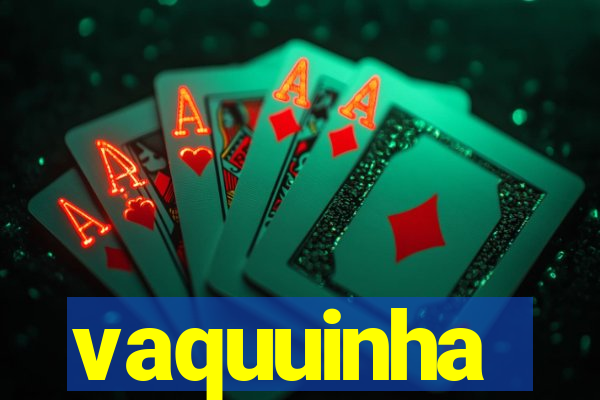 vaquuinha