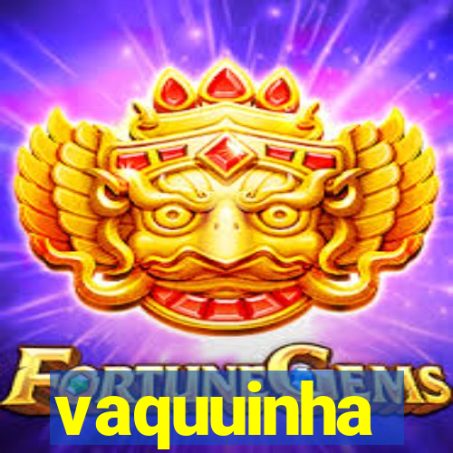 vaquuinha