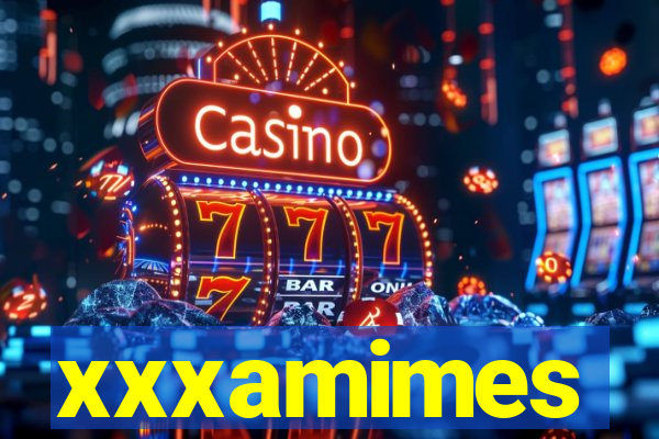 xxxamimes