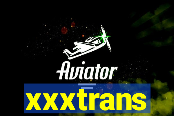 xxxtrans