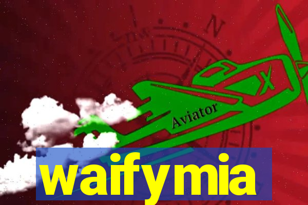 waifymia